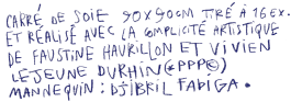 Carré de soie 90X90 cm tiré à 16 exemplaires et réalisé avec la complicité artistique de Faustine Haurillon et Vivien Le Jeune Durhin (PPP). Mannequin : Djibril Fadiga. 
