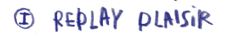 REPLAY PLAISIR 