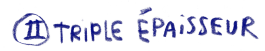 TRIPLE EPAISSEUR 