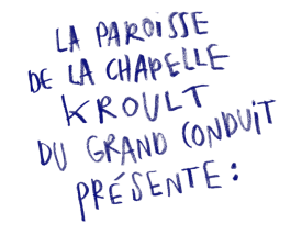 La paroisse de la Chapelle Kroult du Grand Conduit présente : 